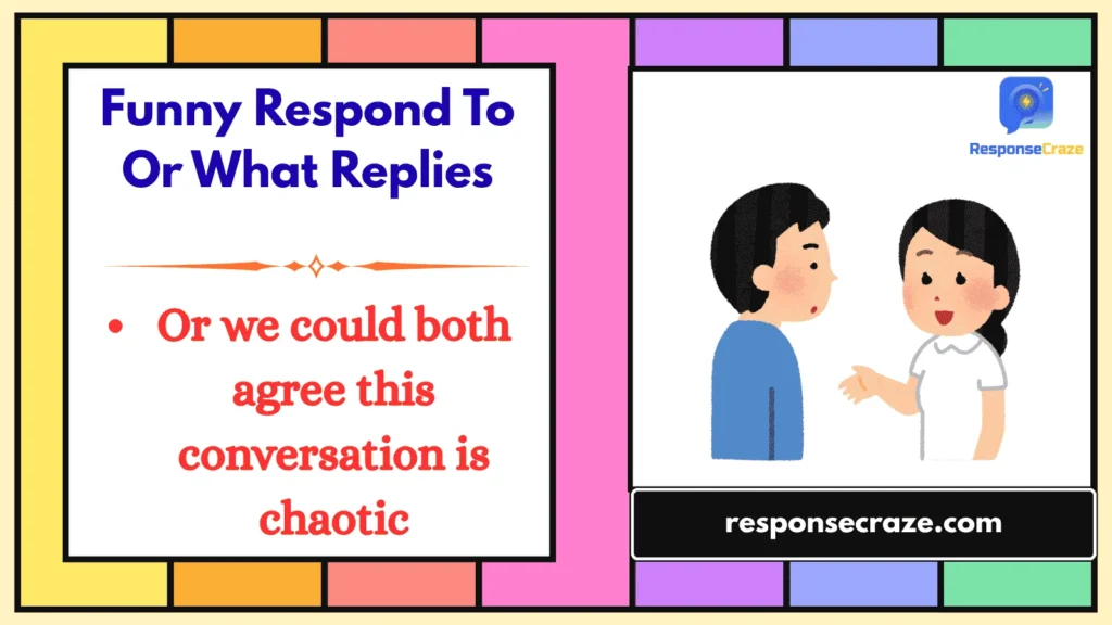 Funny Respond To Or What Replies