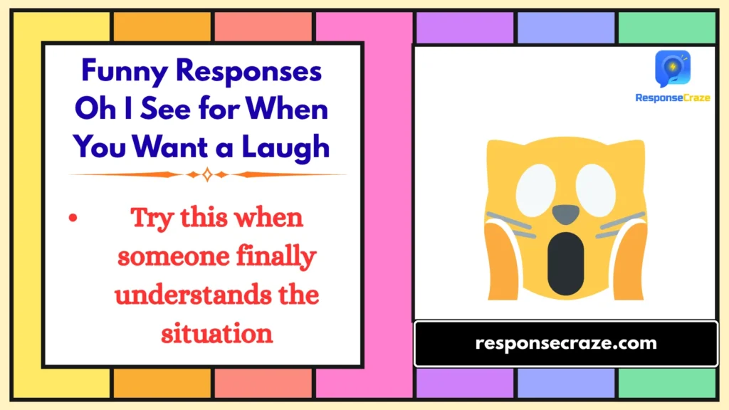 Funny Responses Oh I See for When You Want a Laugh