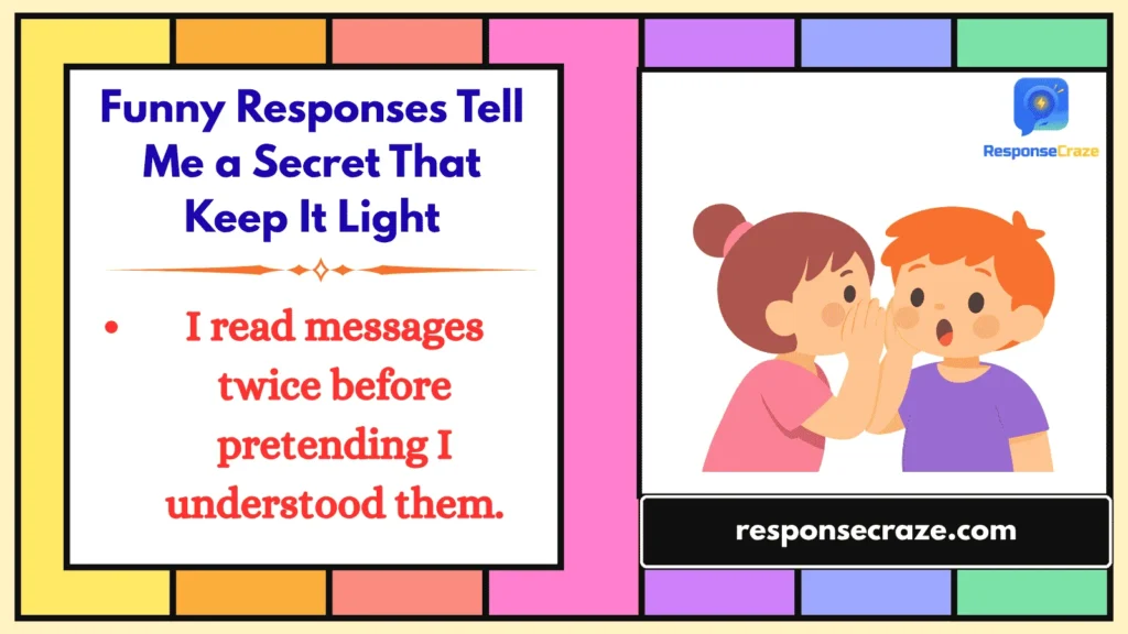 Funny Responses Tell Me a Secret That Keep It Light
