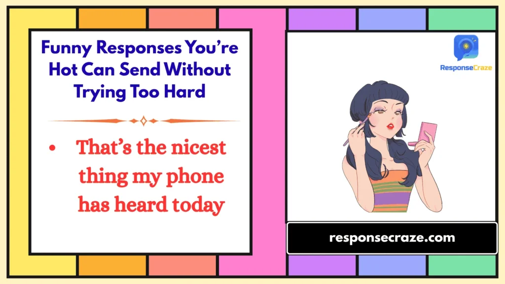 Funny Responses You’re Hot Can Send Without Trying Too Hard