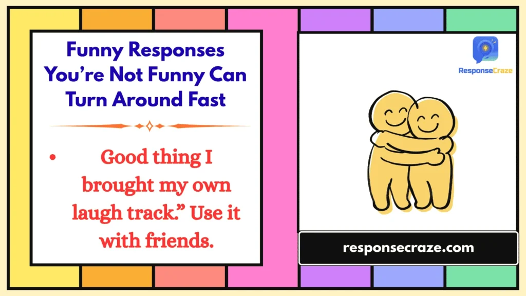 Funny Responses You’re Not Funny Can Turn Around Fast
