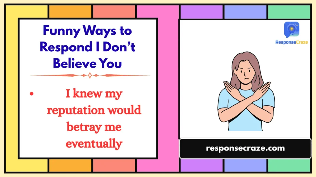 Funny Ways to Respond I Don’t Believe You
