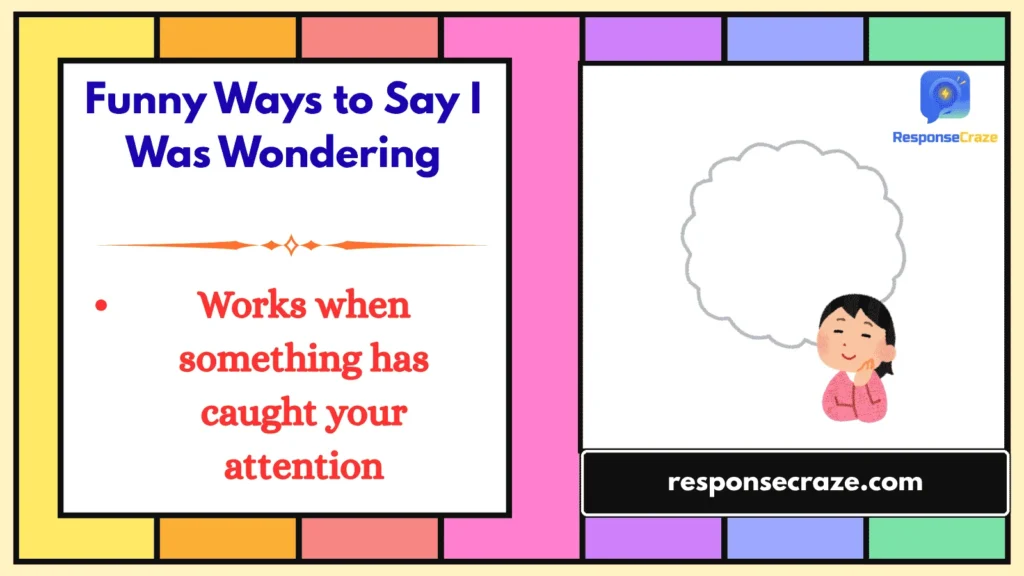 Funny Ways to Say I Was Wondering