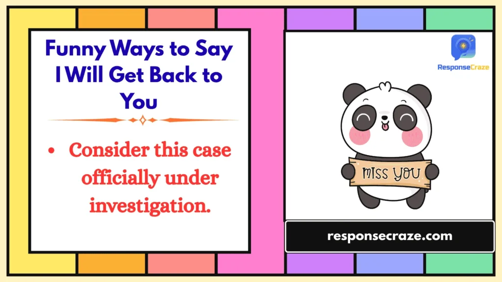 Funny Ways to Say I Will Get Back to You