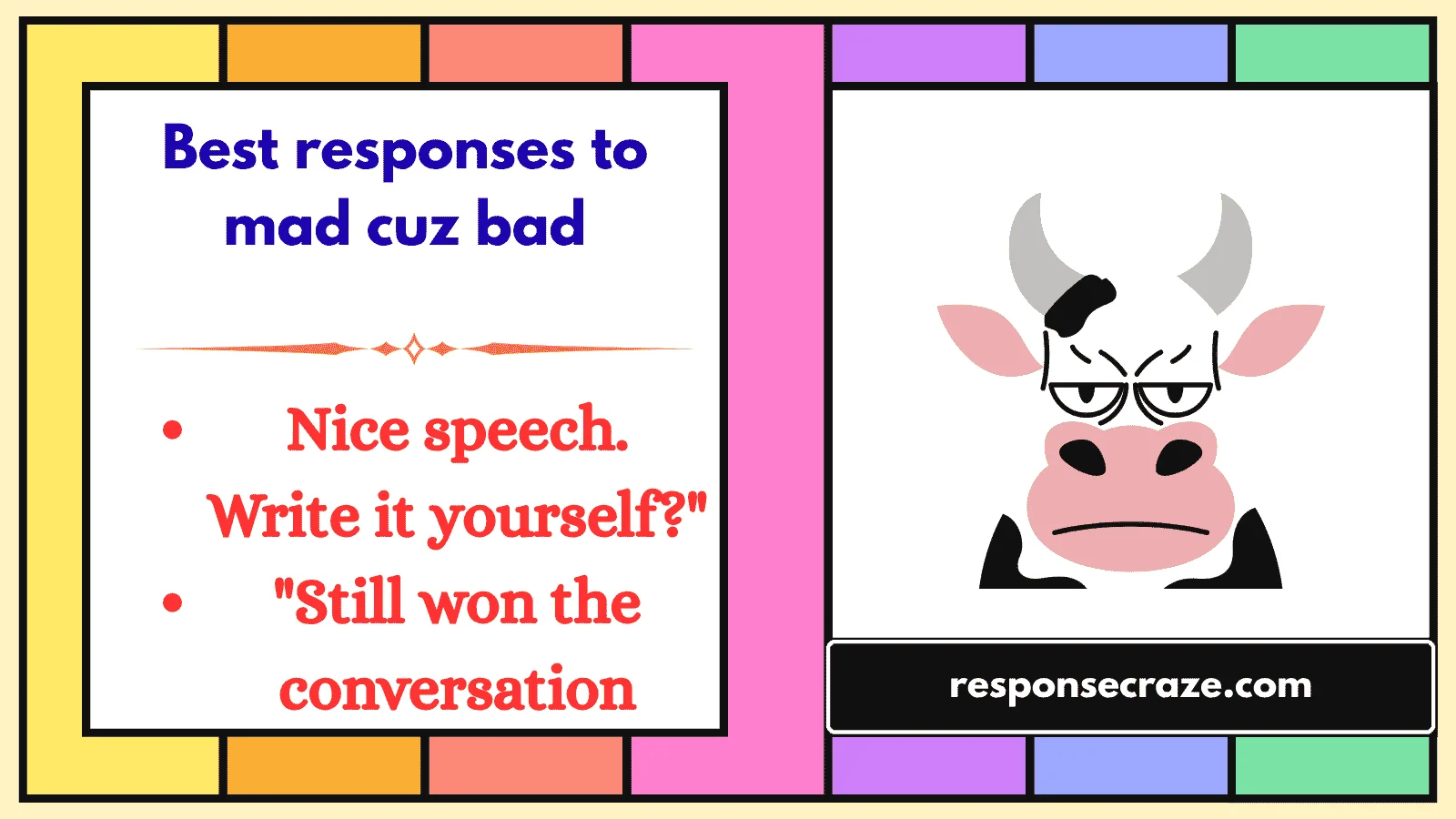 Best responses to mad cuz bad