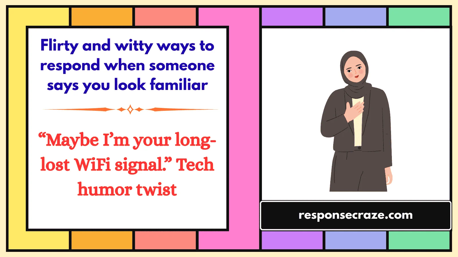 Flirty and witty ways to respond when someone says you look familiar