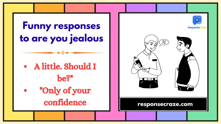Funny responses to are you jealous
