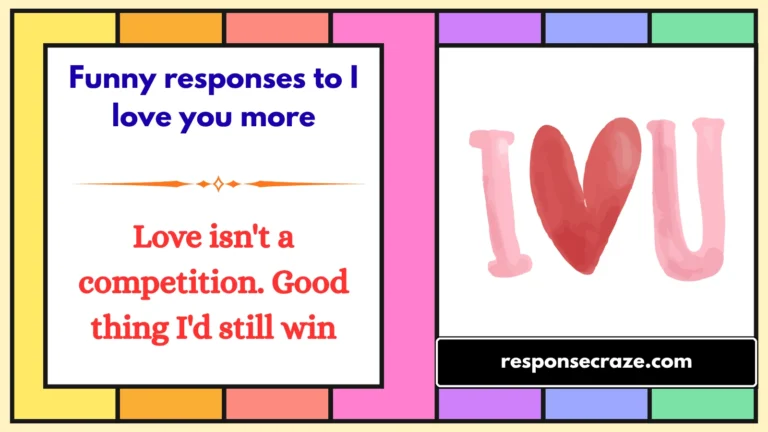 Funny responses to I love you more