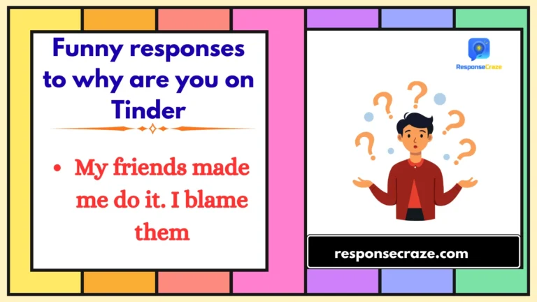 Funny responses to why are you on Tinder