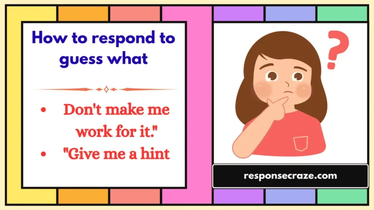 How to respond to guess what