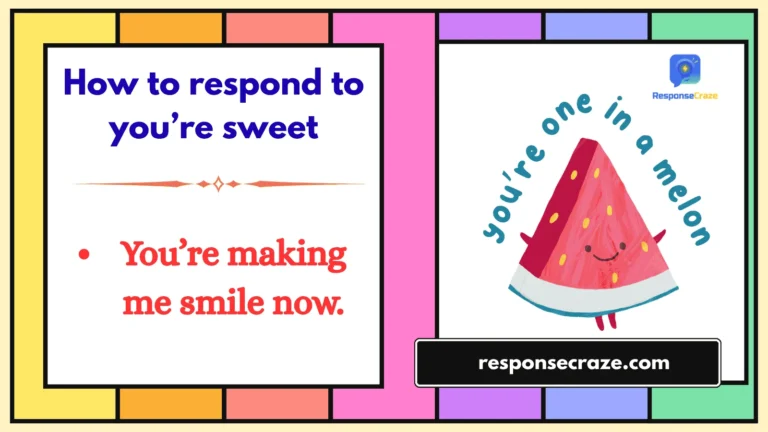 How to respond to you’re sweet