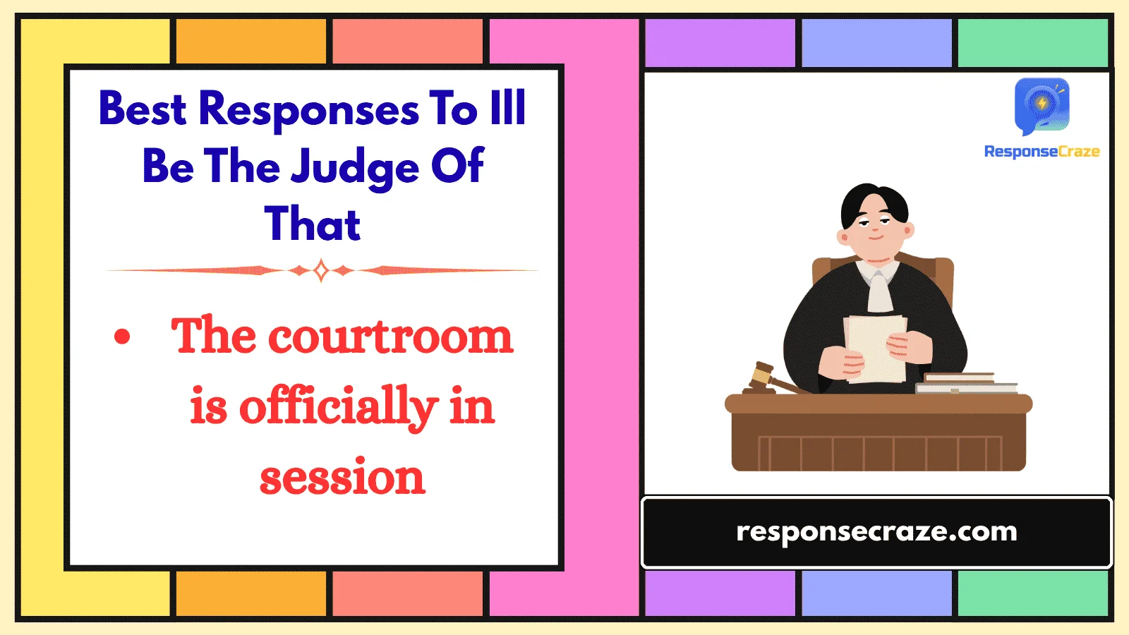 Best Responses To Ill Be The Judge Of That