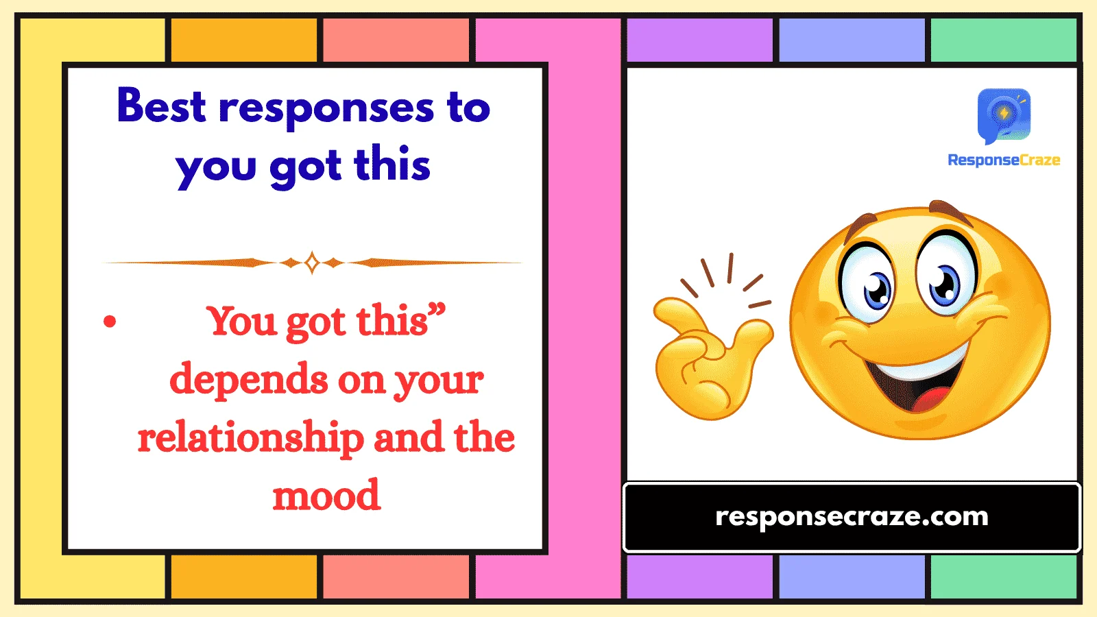 Best responses to you got this