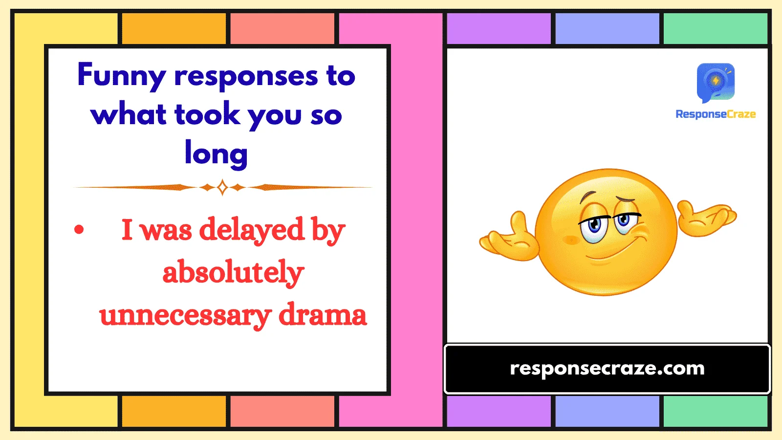 Funny responses to what took you so long