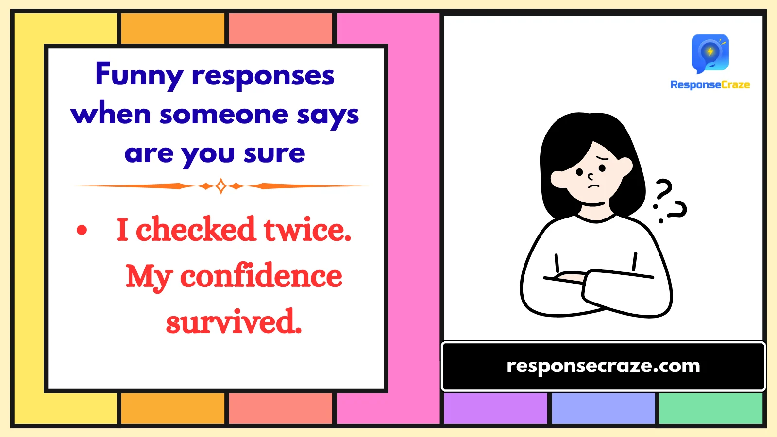 Funny responses when someone says are you sure