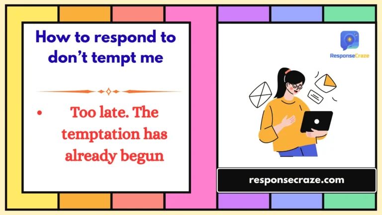 How to respond to don’t tempt me