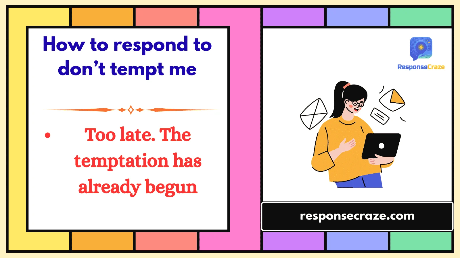 How to respond to don’t tempt me