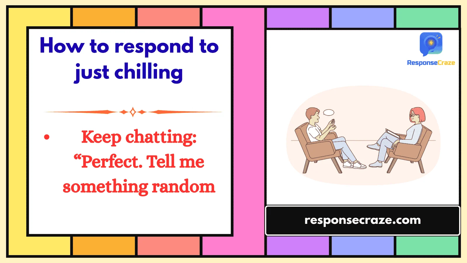 How to respond to just chilling