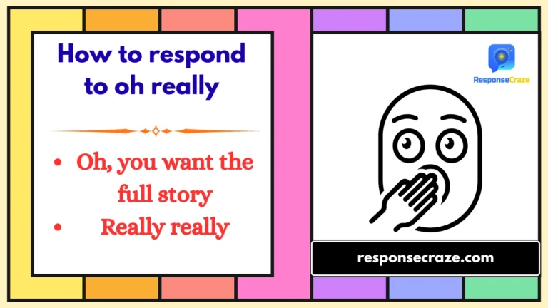 How to respond to oh really
