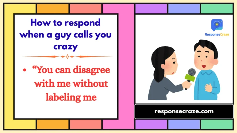 How to respond when a guy calls you crazy