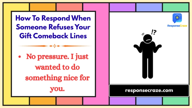 How To Respond When Someone Refuses Your Gift Comeback Lines