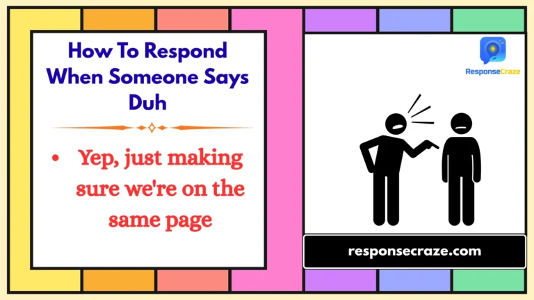How To Respond When Someone Says Duh