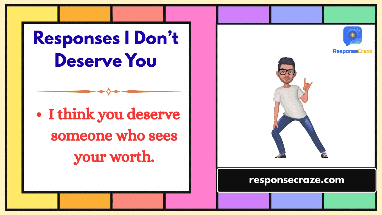 Responses I Don’t Deserve You